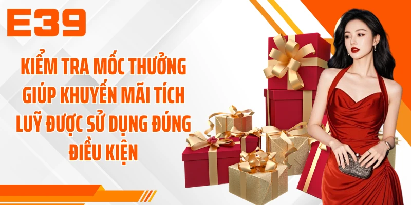Kiểm tra mốc thưởng giúp khuyến mãi tích luỹ được sử dụng đúng điều kiện