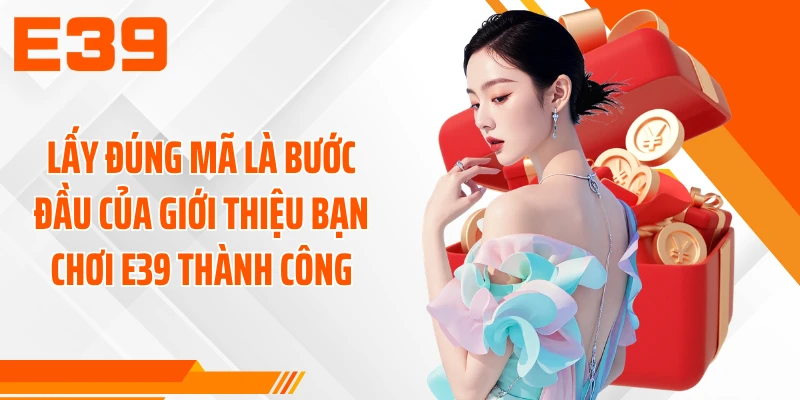 Lấy đúng mã là bước đầu của giới thiệu bạn chơi E39 thành công